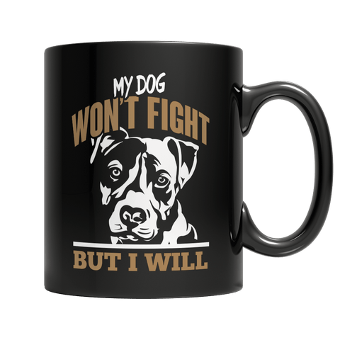 Limited Edition - My Dog Won't Fight But I Will - DogCore.com