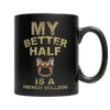 Limited Edition - My Better Half is a French Bulldog - DogCore.com
