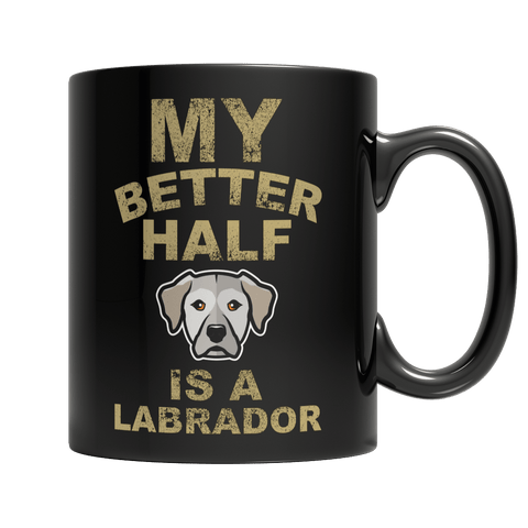 Limited Edition -  My Better Half is a Labrador - DogCore.com