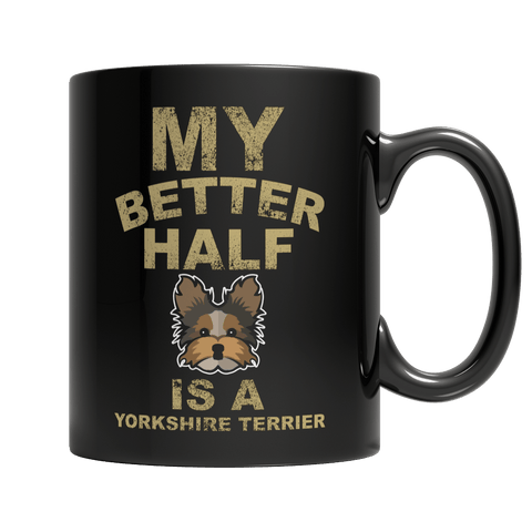 Limited Edition -  My Better Half is a Yorkshire Terrier - DogCore.com