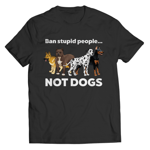 Limited Edition - Ban Stupid People Not Dogs - DogCore.com