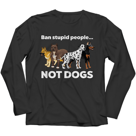Limited Edition - Ban Stupid People Not Dogs - DogCore.com
