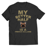 Limited Edition - My Better Half is a French Bulldog - DogCore.com
