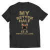 Limited Edition - My Better Half is a French Bulldog - DogCore.com