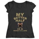 Limited Edition - My Better Half is a French Bulldog - DogCore.com