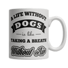 Limited Edition - A Life Without Dogs is like Taking A Breath Without Air - DogCore.com