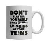 Don't Flatter Yourself I Was Looking At Your Veins - DogCore.com