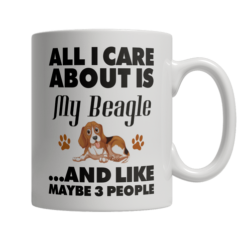 Limited Edition - All I care about is my Beagle and Like Maybe 3 People - DogCore.com
