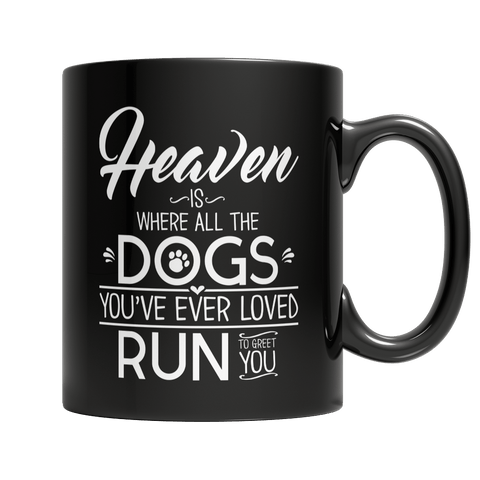 Limited Edition - Heaven is Where All Dogs You've ever Loved Run to Greet You - DogCore.com