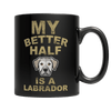 Limited Edition -  My Better Half is a Labrador - DogCore.com