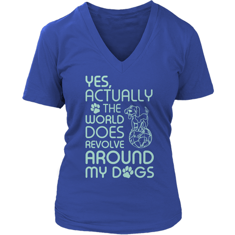 The World Does Revolve Around My Dogs - DogCore.com