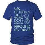 The World Does Revolve Around My Dogs - DogCore.com