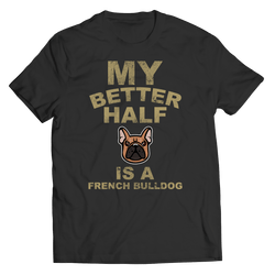 Limited Edition - My Better Half is a French Bulldog - DogCore.com