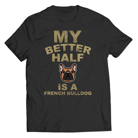 Limited Edition - My Better Half is a French Bulldog - DogCore.com